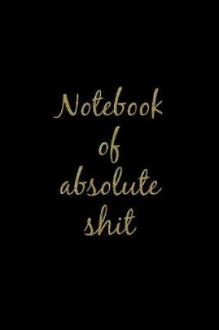 Cover of Notebook of Absolute Shit