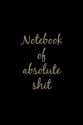 Book cover for Notebook of Absolute Shit