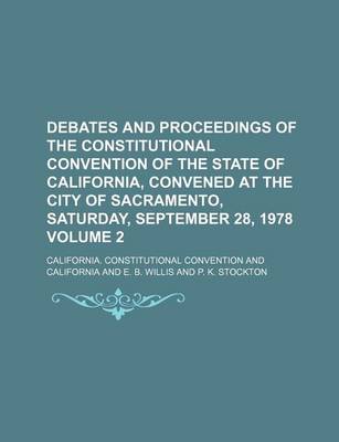 Book cover for Debates and Proceedings of the Constitutional Convention of the State of California, Convened at the City of Sacramento, Saturday, September 28, 1978 Volume 2