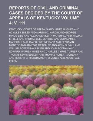 Book cover for Reports of Civil and Criminal Cases Decided by the Court of Appeals of Kentucky Volume 4; V. 111