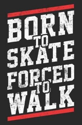 Cover of Born To Skate Forced To Walk