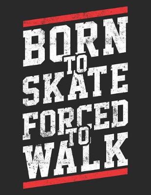Book cover for Born To Skate Forced To Walk