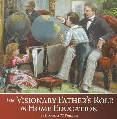 Book cover for The Visionary Father's Role in Home Education