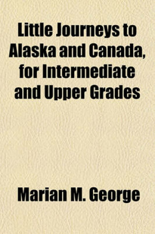 Cover of Little Journeys to Alaska and Canada, for Intermediate and Upper Grades