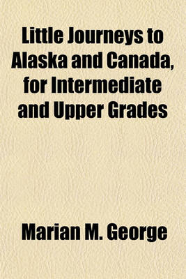 Book cover for Little Journeys to Alaska and Canada, for Intermediate and Upper Grades