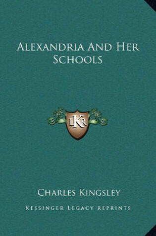 Cover of Alexandria and Her Schools Alexandria and Her Schools