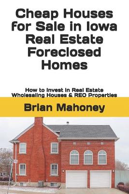 Book cover for Cheap Houses for Sale in Iowa Real Estate Foreclosed Homes