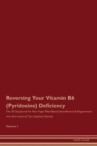 Cover of Reversing Your Vitamin B6 (Pyridoxine) Deficiency