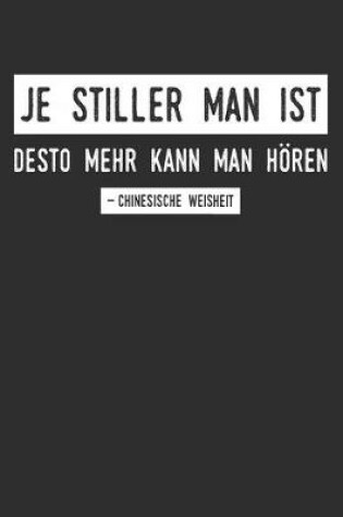 Cover of Je stiller man ist, desto mehr kann man hören - Chinesische Weisheit