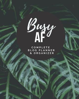 Book cover for Busy AF - Complete Blog Planner & Organizer