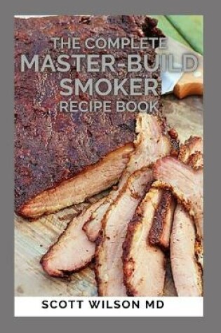 Cover of The Complete Master-Build Smoker Recipe Book