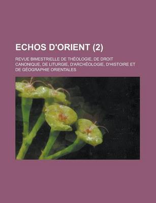 Book cover for Echos D'Orient; Revue Bimestrielle de Theologie, de Droit Canonique, de Liturgie, D'Archeologie, D'Histoire Et de Geographie Orientales (2 )