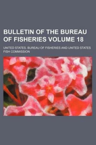 Cover of Bulletin of the Bureau of Fisheries Volume 18