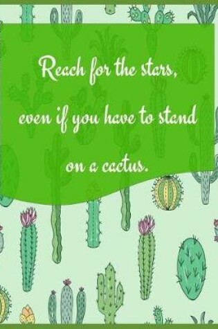 Cover of Reach for the Stars, Even If You Have to Stand on a Cactus