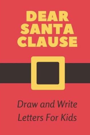 Cover of Dear Santa Clause Draw and Write Letters For Kids