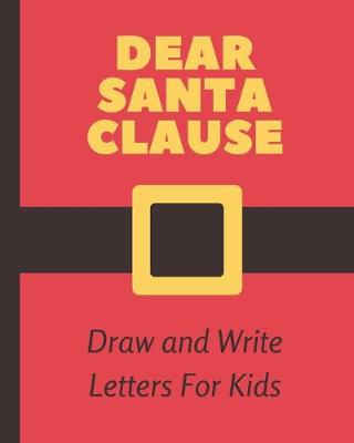 Book cover for Dear Santa Clause Draw and Write Letters For Kids