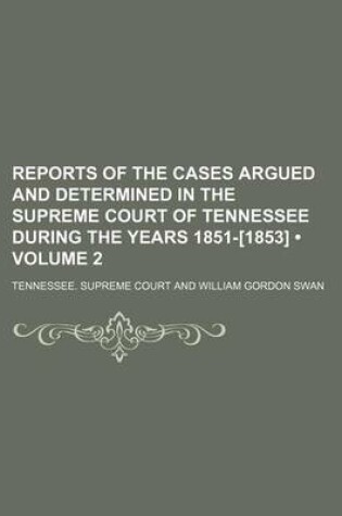 Cover of Reports of the Cases Argued and Determined in the Supreme Court of Tennessee During the Years 1851-[1853] (Volume 2)