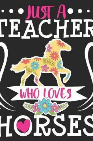 Cover of Just A Teacher Who Loves Horses