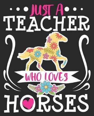 Book cover for Just A Teacher Who Loves Horses