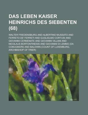 Book cover for Das Leben Kaiser Heinrichs Des Siebenten (68)