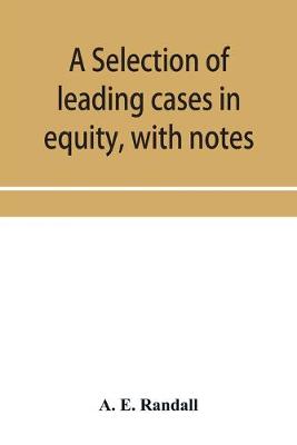 Book cover for A selection of leading cases in equity, with notes