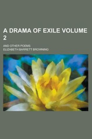 Cover of A Drama of Exile; And Other Poems Volume 2