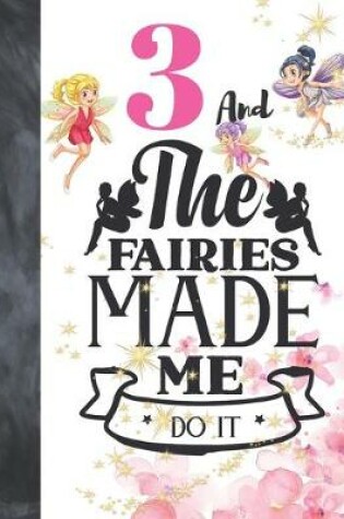 Cover of 3 And The Fairies Made Me Do It