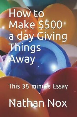 Cover of How to Make $500 a Day Giving Things Away