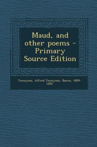 Cover of Maud, and Other Poems - Primary Source Edition