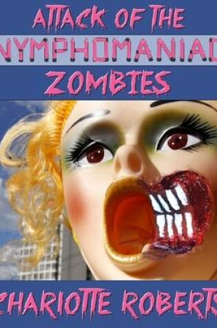 Cover of Attack of the Nymphomaniac Zombies