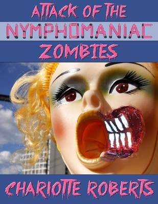 Book cover for Attack of the Nymphomaniac Zombies