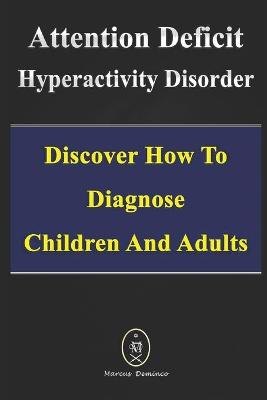 Book cover for Attention Deficit Hyperactivity Disorder - Discover How to Diagnose Children and Adults