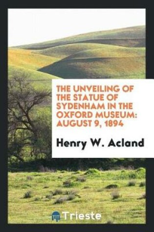 Cover of The Unveiling of the Statue of Sydenham in the Oxford Museum