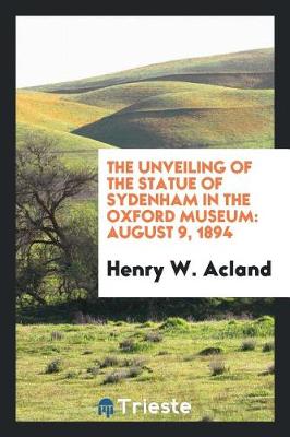 Book cover for The Unveiling of the Statue of Sydenham in the Oxford Museum