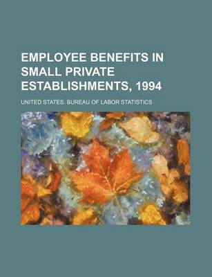 Book cover for Employee Benefits in Small Private Establishments, 1994
