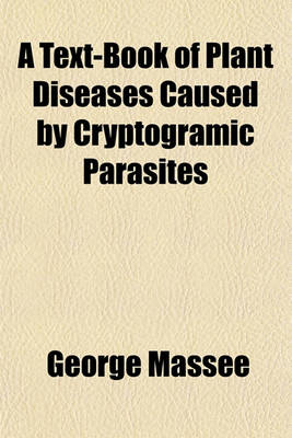 Book cover for A Text-Book of Plant Diseases Caused by Cryptogramic Parasites