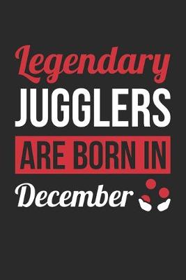 Cover of Birthday Gift for Juggler Diary - Juggling Notebook - Legendary Jugglers Are Born In December Journal