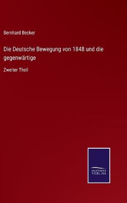 Book cover for Die Deutsche Bewegung von 1848 und die gegenwärtige