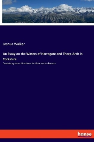 Cover of An Essay on the Waters of Harrogate and Thorp-Arch in Yorkshire