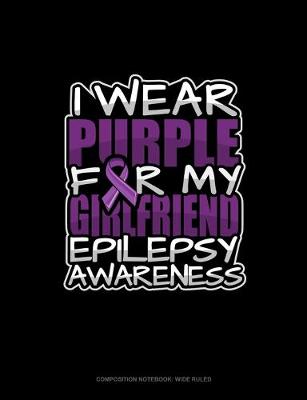 Cover of I Wear Purple For My Girlfriend Epilepsy Awareness