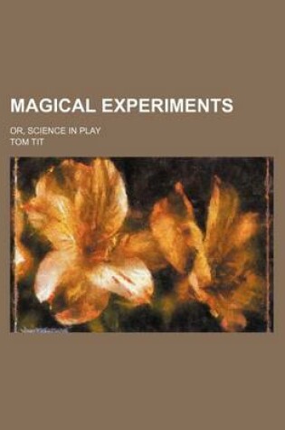 Cover of Magical Experiments; Or, Science in Play