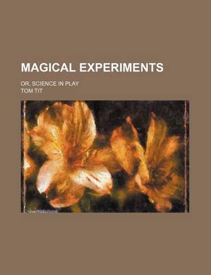 Book cover for Magical Experiments; Or, Science in Play