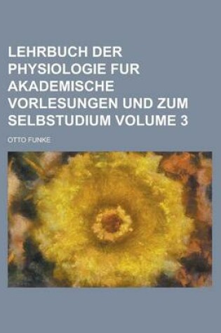 Cover of Lehrbuch Der Physiologie Fur Akademische Vorlesungen Und Zum Selbstudium Volume 3