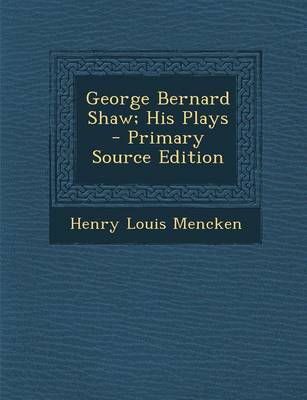 Book cover for George Bernard Shaw; His Plays - Primary Source Edition