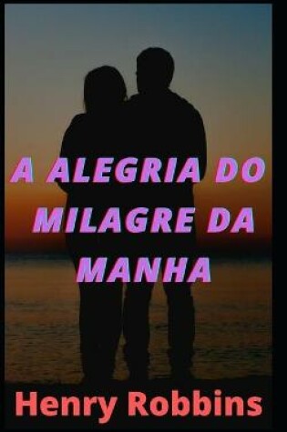 Cover of A alegria do milagre da manha