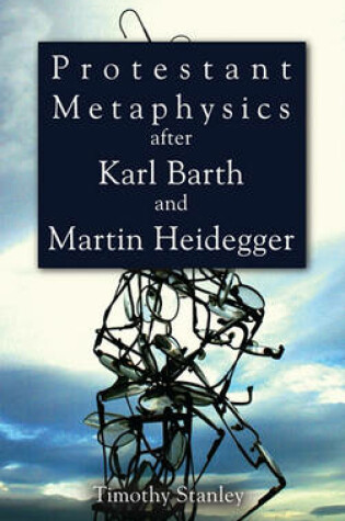 Cover of Protestant Metaphysics after Karl Barth and Martin Heidegger