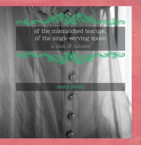 Book cover for Of the Mismatched Teacups, of the Single-Serving Spoon: A Book of Failures