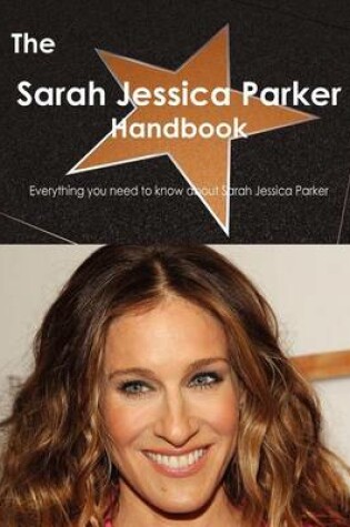 Cover of The Sarah Jessica Parker Handbook - Everything You Need to Know about Sarah Jessica Parker