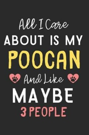 Cover of All I care about is my Poocan and like maybe 3 people