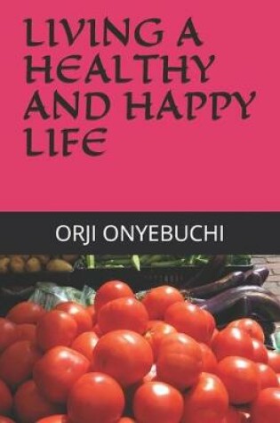 Cover of Living a Healthy and Happy Life